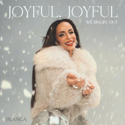 /Blanca "Joyful, Joyful (We Singin' Out)" .jpg