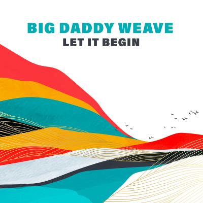 /Big Daddy Weave - "Let It Begin"