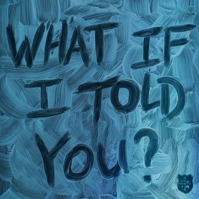 /what if i told you?
