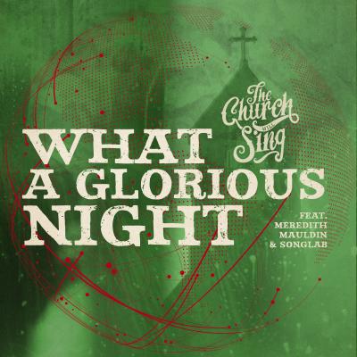/The Church Will Sing - "What A Glorious Night (feat. Meredith Mauldin & Songlab)"